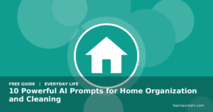 10 Powerful AI Prompts for Home Organization and Cleaning
